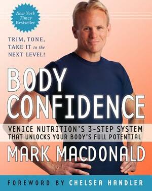 Body Confidence: Venice Nutrition's 3-Step System That Unlocks Your Body's Full Potential by Mark MacDonald