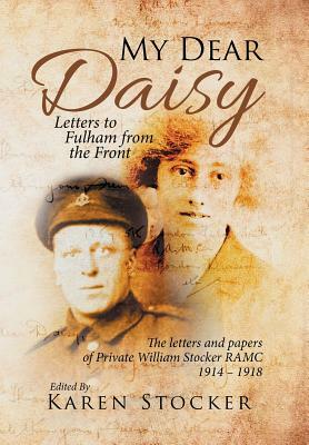 My Dear Daisy: Letters to Fulham from the Front by Karen Stocker