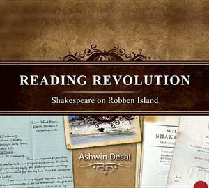 Reading Revolution: Shakespeare on Robben Island by Ashwin Desai