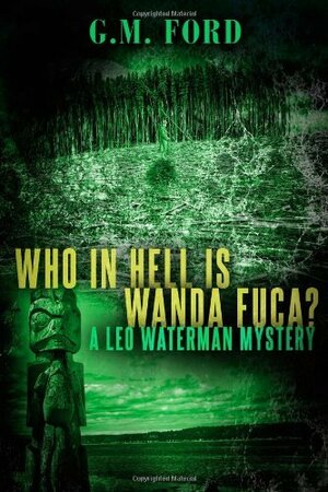 Who In Hell Is Wanda Fuca? by G.M. Ford