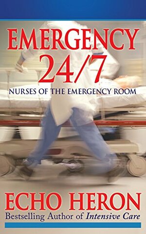 EMERGENCY 24/7: NURSES OF THE EMERGENCY ROOM by Echo Heron