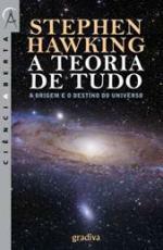 A Teoria de Tudo: A Origem e o Destino do Universo by Stephen Hawking, Miguel A.L. Marques