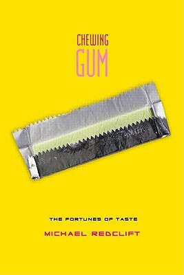 Chewing Gum: The Fortunes of Taste by Michael Redclift