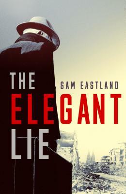 The Elegant Lie by Sam Eastland