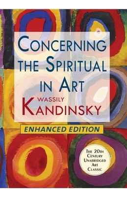 Concerning the Spiritual in Art (Enhanced) by Wassily Kandinsky