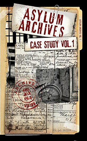 Asylum Archives Case Study Vol.1: True Accounts From The Insane by David Farland, Richard Dutcher, Jaron Briggs