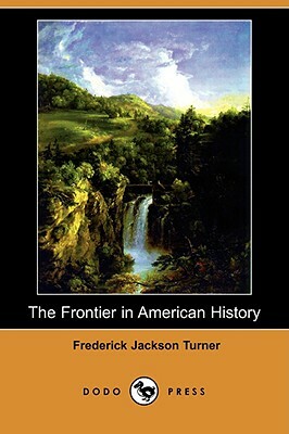 The Frontier in American History (Dodo Press) by Frederick Jackson Turner