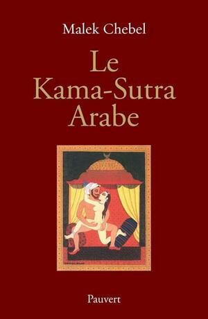Le Kama-Sutra Arabe by Malek Chebel
