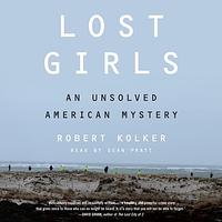 Lost Girls: An Unsolved American Mystery by Robert Kolker