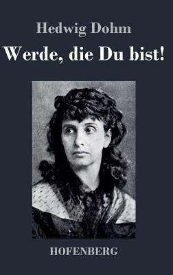 Werde, die Du bist! by Hedwig Dohm