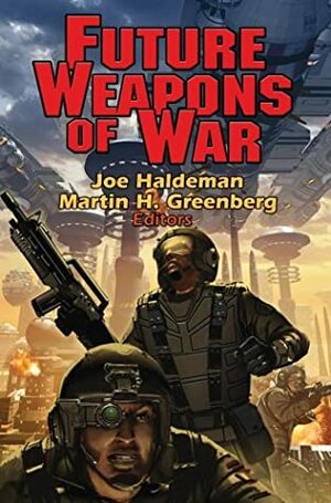Future Weapons of War by Joe Haldeman, Martin H. Greenberg