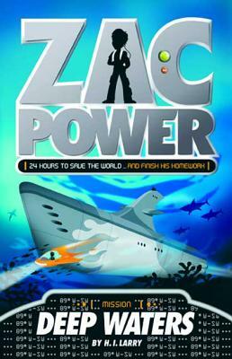 Zac Power #2: Deep Waters: 24 Hours to Save the World ... and Finish His Homework by H.I. Larry