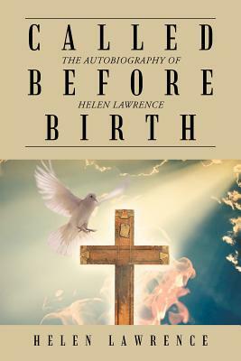 Called Before Birth: The Autobiography of Helen Lawrence by Helen Lawrence