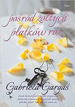 Pośród żółtych płatków róż by Gabriela Gargaś