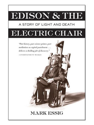 Edison and the Electric Chair: A Story of Light and Death by Mark Essig