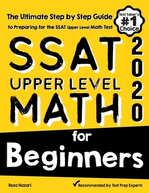 SSAT Upper Level Math for Beginners: The Ultimate Step by Step Guide to Preparing for the SSAT Upper Level Math Test by Reza Nazari