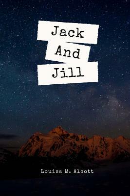 Jack And Jill by Louisa May Alcott