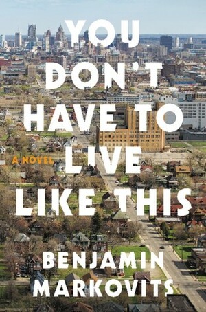 You Don't Have to Live Like This by Benjamin Markovits