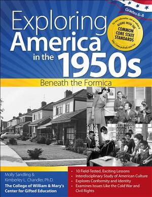 Exploring America in the 1950s, Grades 6-8: Beneath the Formica by Kimberley Chandler, Molly Sandling