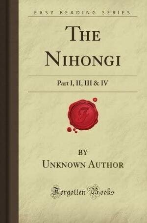 The Nihongi: Part I, Ii, Iii & Iv by Ō no Yasumaro, William George Ashton