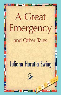 A Great Emergency and Other Tales by Horatia Ewing Juliana Horatia Ewing, Juliana Horatia Ewing