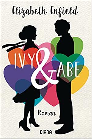 Ivy und Abe: Die wahre Liebe wählt den Umweg by Elizabeth Enfield