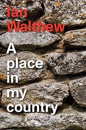 A Place in My Country by Ian Walthew, Ian Walthew