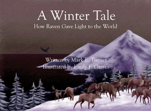A Winter Tale: How Raven Gave Light to the World by Mark Turner