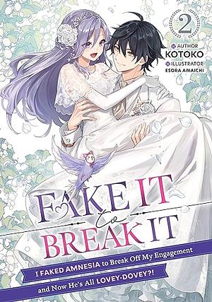 Fake It to Break It! I Faked Amnesia to Break Off My Engagement and Now He's All Lovey-Dovey?! Volume 2 by Kotoko