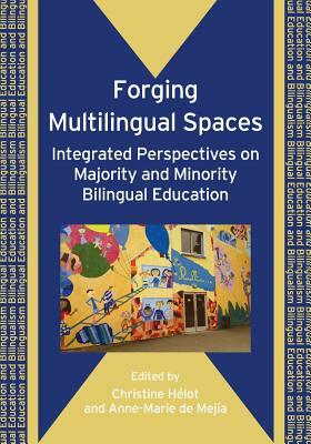 Forging Multilingual Spaces: Integrated Perspectives on Majority and Minority Bilingual Education by 