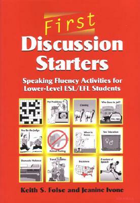 First Discussion Starters: Speaking Fluency Activities for Lower-Level Esl/Efl Students by Keith S. Folse, Jeanine Aida Ivone