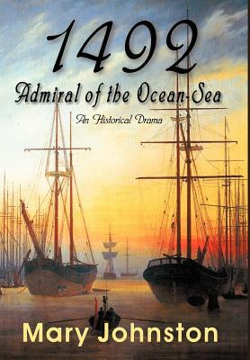 1492: Admiral of the Ocean-Sea by Mary Johnston