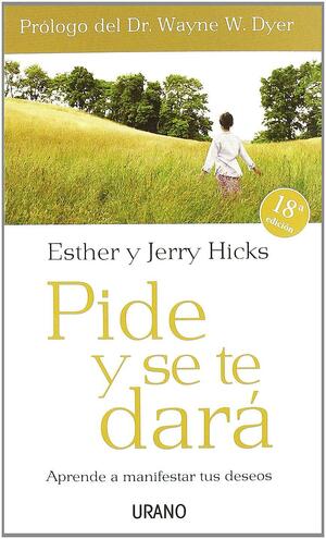 Pide y se te dará by Esther Hicks, Jerry Hicks