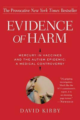 Evidence of Harm: Mercury in Vaccines and the Autism Epidemic: A Medical Controversy by David Kirby