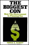 The Biggest Con: How the Government Is Fleecing You by Irwin A. Schiff