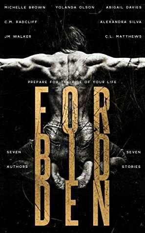 Forbidden by Abigail Davies, J.M. Walker, Alexandra Silva, C.L. Matthews, Michelle Brown, C.M. Radcliff, Yolanda Olson