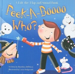 Peek-A-Boooo Who?: A Lift-The-Flap and Sound Book by Lucie Hedgecock, Dorothea DePrisco