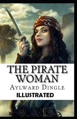 The Pirate Woman Illustrated by Aylward Edward Dingle