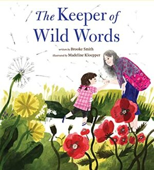 The Keeper of Wild Words by Brooke Smith, Madeline Kloepper