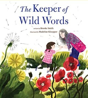 The Keeper of Wild Words by Brooke Smith, Madeline Kloepper