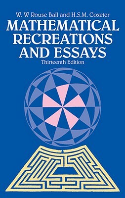 Mathematical Recreations and Essays by W. W. Rouse Ball, H. S. M. Coxeter