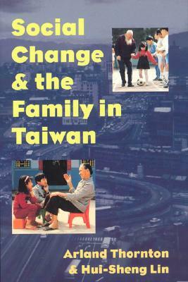 Social Change and the Family in Taiwan by Hui-Sheng Lin, Arland Thornton