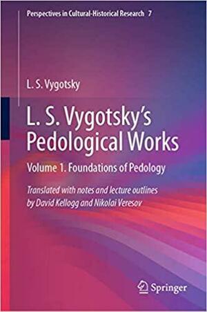 L. S. Vygotsky's Pedological Works: Volume 1. Foundations of Pedology by Lev S. Vygotsky