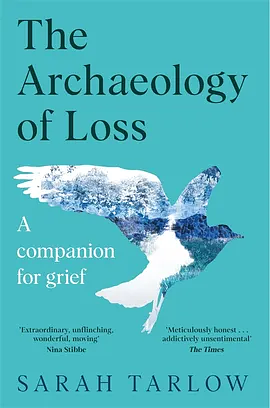 The Archaeology of Loss: Life, Love and the Art of Dying by Sarah Tarlow