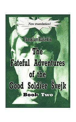 The Fateful Adventures of the Good Soldier Svejk During the World War, Book Two by Jaroslav Hašek