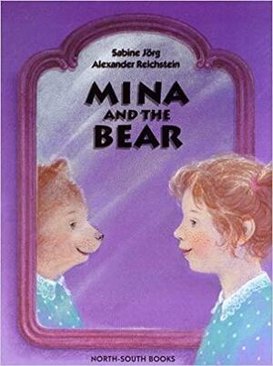 Mina and the Bear by A. Reichstein, Alexander Reichstein, S. Jorg, Charise Neugebauer