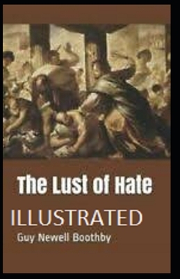 The Lust of Hate Illustrated by Guy Newell Boothby