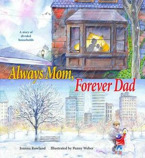Always Mom, Forever Dad by Joanna Rowland, Penny Weber