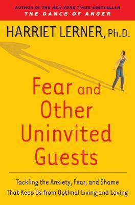Fear and Other Uninvited Guests by Harriet Lerner