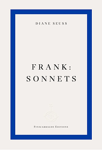 Frank: Sonnets by Diane Seuss